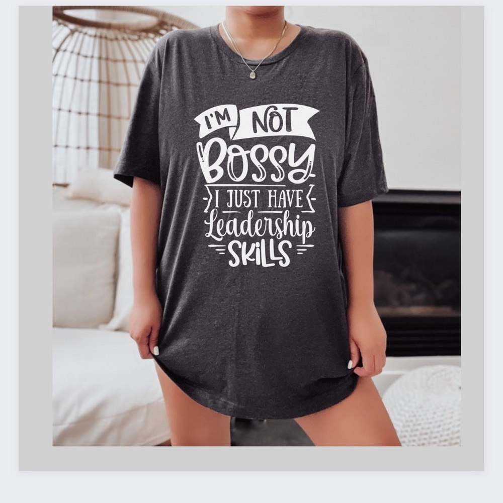 I’m Not Bossy I Just Have Leadership Skills Crew Neck Short Sleeve Tee Shirt